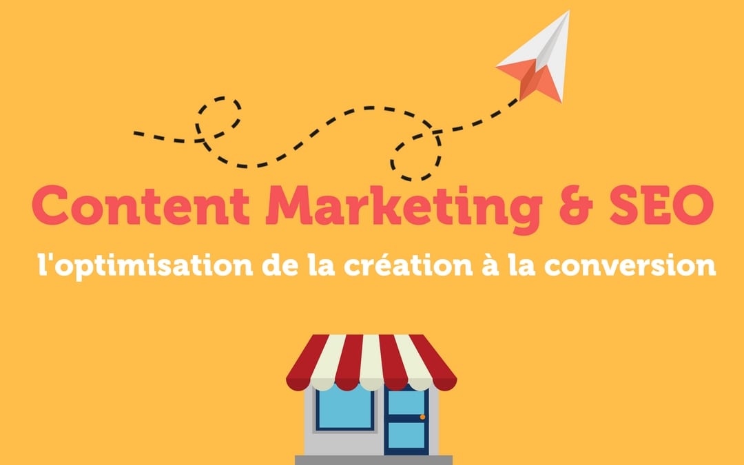 Content Marketing et SEO : l’optimisation de la création à la conversion