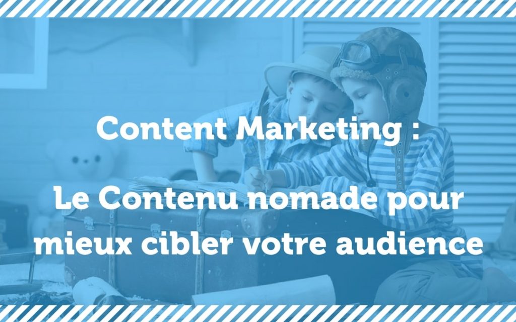 Contenus nomades pour atteindre votre audience